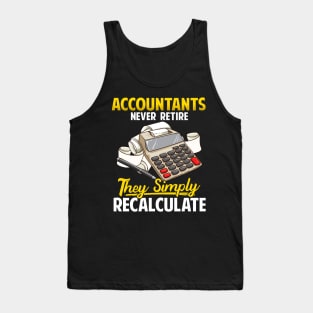 Accountants Never Retire They Simply Recalculate Tank Top